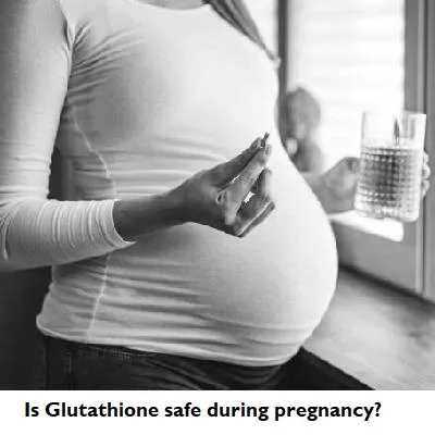 l-glutathione in pregnancy Is Glutathione Safe During Dubai & Abu Dhabi علاج اسمرار البشرة